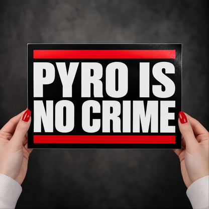 PYRO IS NO CRIME – XXL A5 STICKER